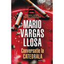 Conversatie la Catedrala - Mario Vargas Llosa - Delumani - Magazin Online Romanesc