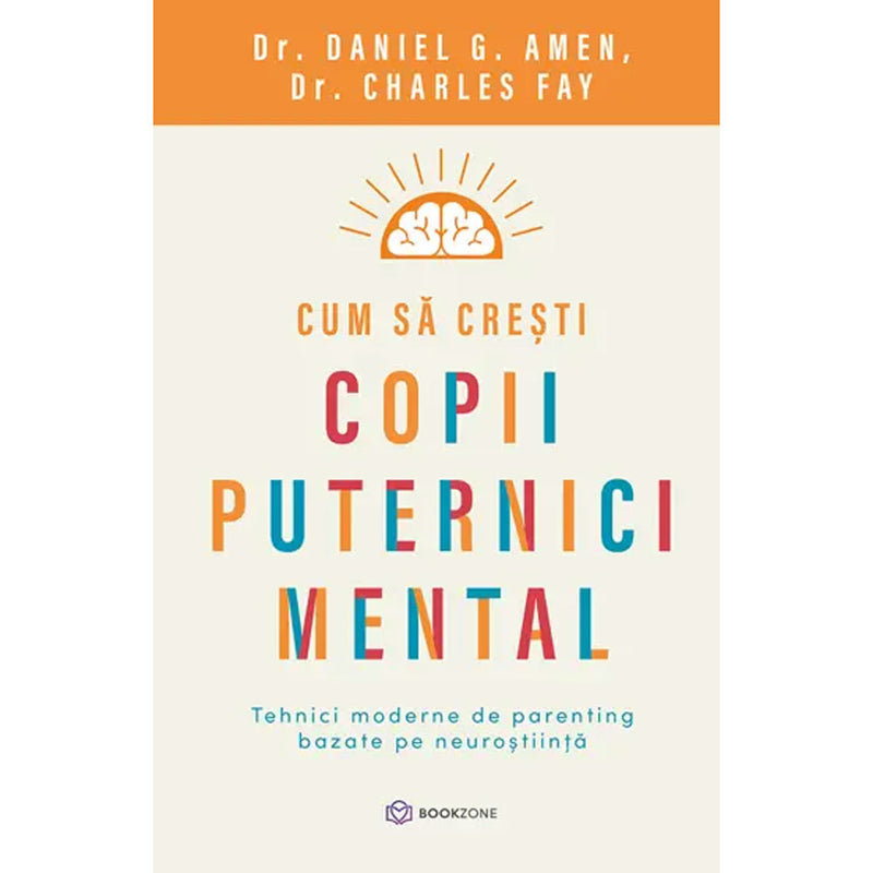 Cum sa cresti copii puternici mental - Dr. Charles FayDr. & Daniel G. Amen - Delumani - Magazin Online Romanesc 