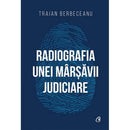 Radiografia unei marsavii judiciare - Traian Berbeceanu - Delumani - Magazin Online Romanesc 